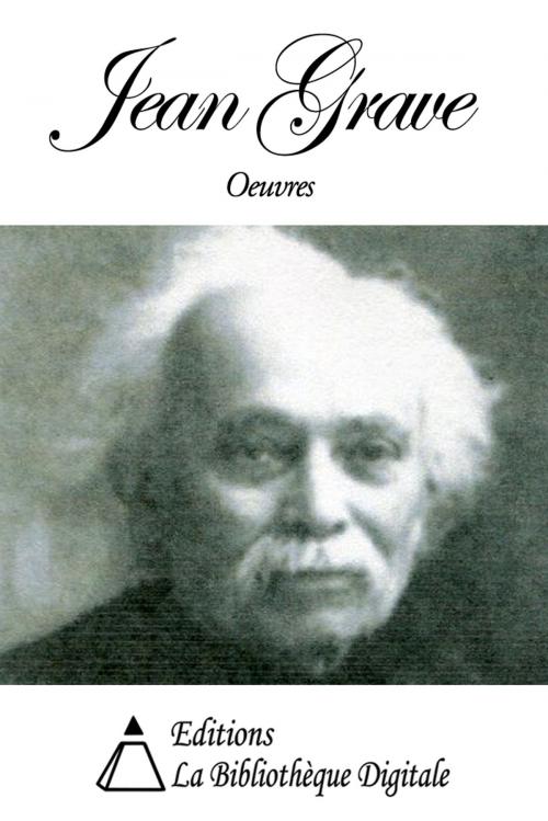 Cover of the book Oeuvres de Jean Grave by Jean Grave, Editions la Bibliothèque Digitale