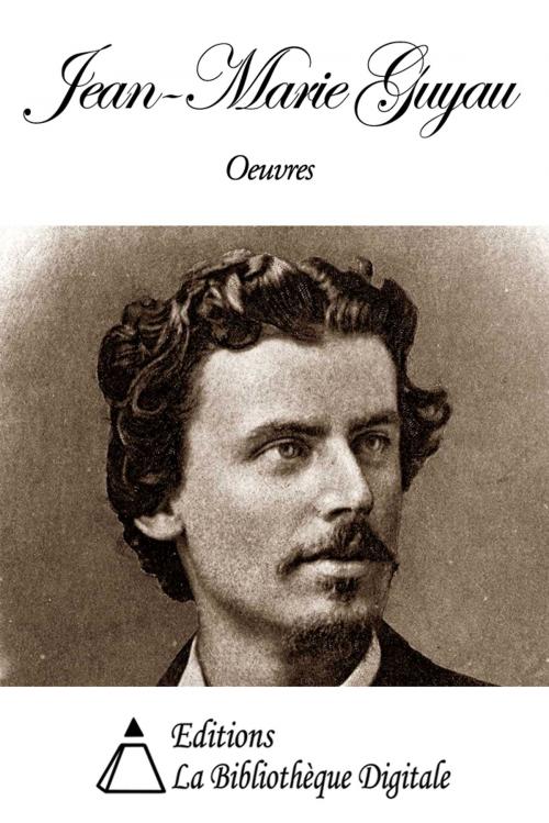 Cover of the book Oeuvres de Jean-Marie Guyau by Jean-Marie Guyau, Editions la Bibliothèque Digitale