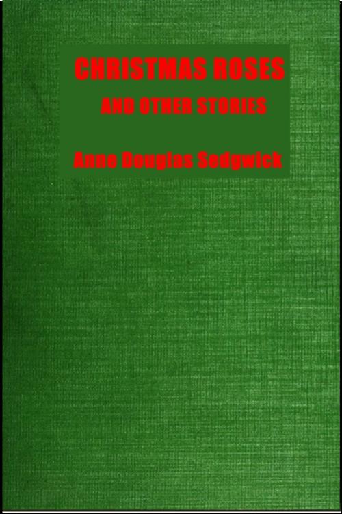 Cover of the book Christmas Roses and Other Stories by Anne Douglas Sedgwick, Classic Romances