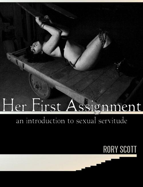 Cover of the book Her First Assignment: An Introduction to Sexual Servitude by Rory Scott, Rory Scott