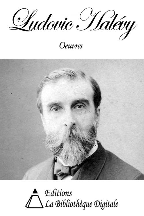 Cover of the book Oeuvres de Ludovic Halévy by Ludovic Halévy, Editions la Bibliothèque Digitale