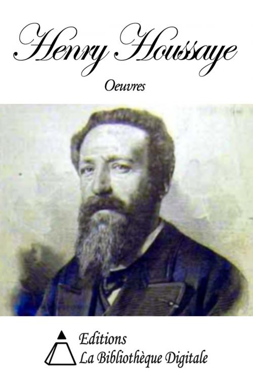 Cover of the book Oeuvres de Henry Houssaye by Henry Houssaye, Editions la Bibliothèque Digitale