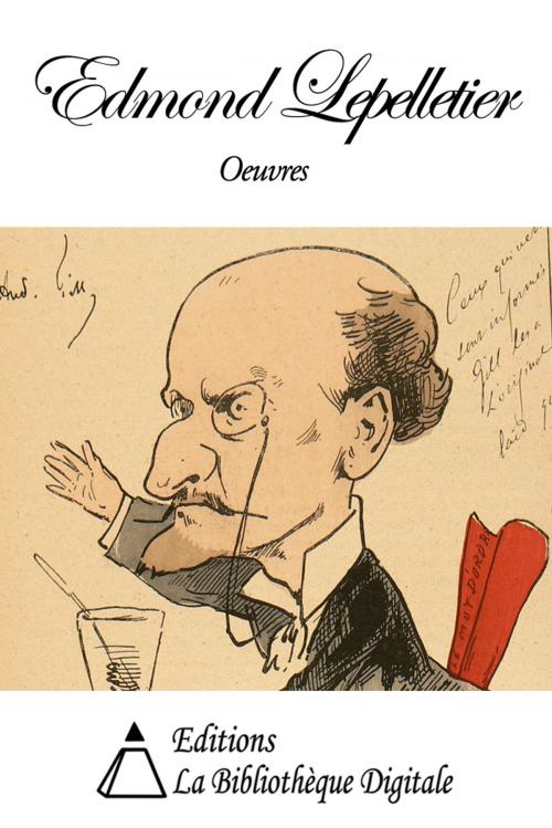 Cover of the book Oeuvres de Edmond Lepelletier by Edmond Lepelletier, Editions la Bibliothèque Digitale