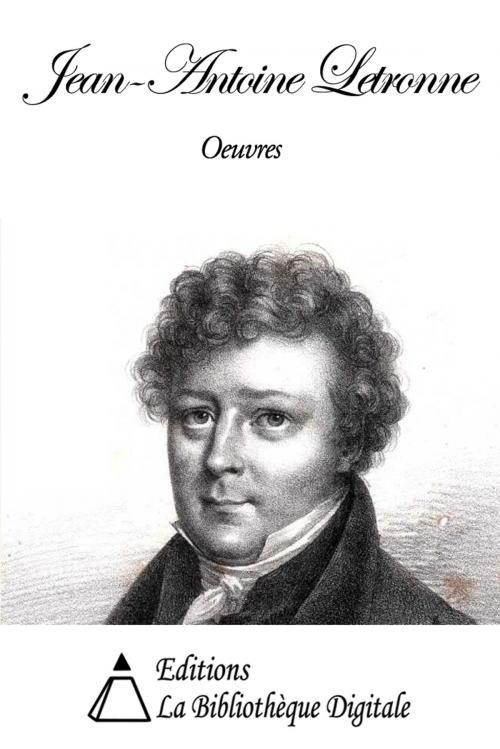 Cover of the book Oeuvres de Jean-Antoine Letronne by Jean-Antoine Letronne, Editions la Bibliothèque Digitale