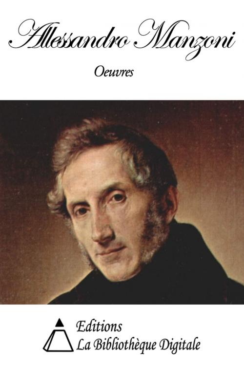 Cover of the book Oeuvres de Alessandro Manzoni by Alessandro Manzoni, Editions la Bibliothèque Digitale