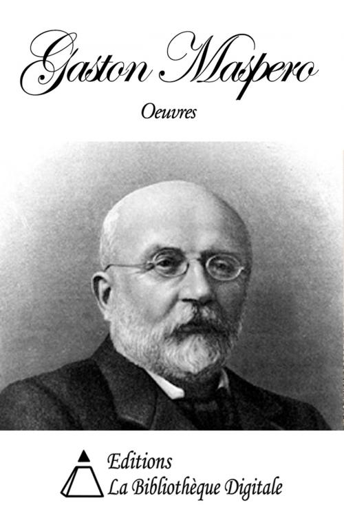 Cover of the book Oeuvres de Gaston Maspero by Gaston Maspero, Editions la Bibliothèque Digitale