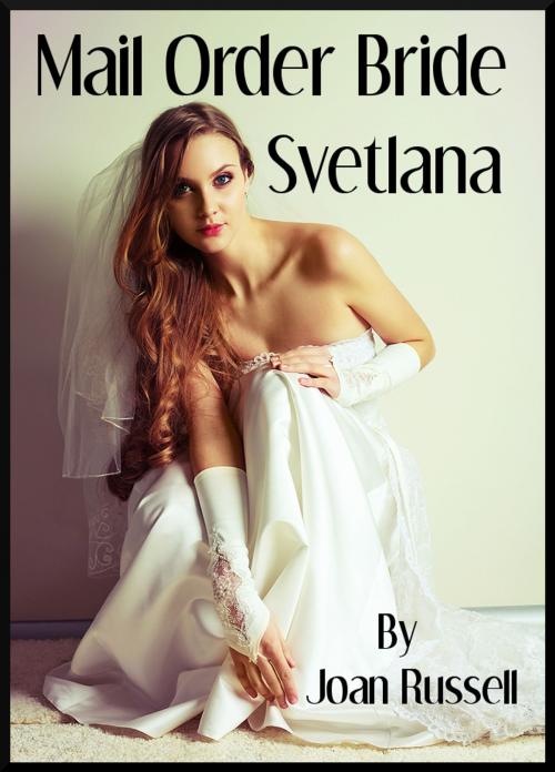 Cover of the book Mail Order Bride: Svetlana by Joan Russell, Joan Russell