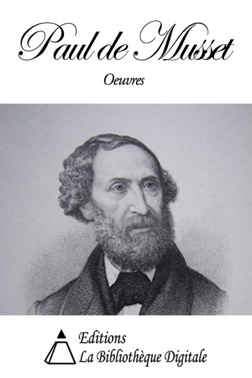 Cover of the book Oeuvres de Paul de Musset by Paul de Musset, Editions la Bibliothèque Digitale