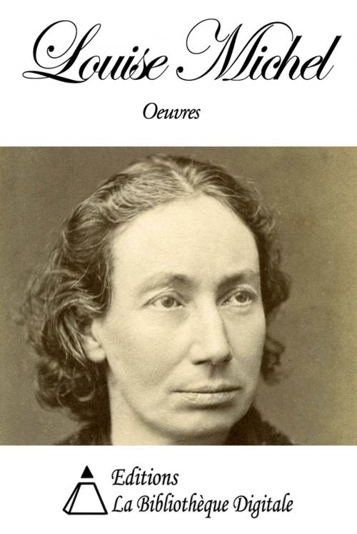 Cover of the book Oeuvres de Louise Michel by Louise Michel, Editions la Bibliothèque Digitale