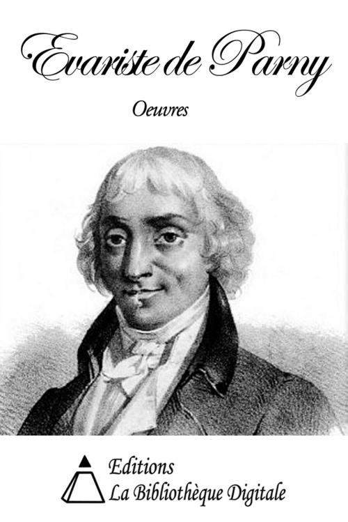 Cover of the book Oeuvres de Evariste de Parny by Evariste de Parny, Editions la Bibliothèque Digitale