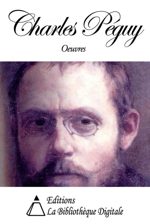 Cover of the book Oeuvres de Charles Péguy by Charles Péguy, Editions la Bibliothèque Digitale