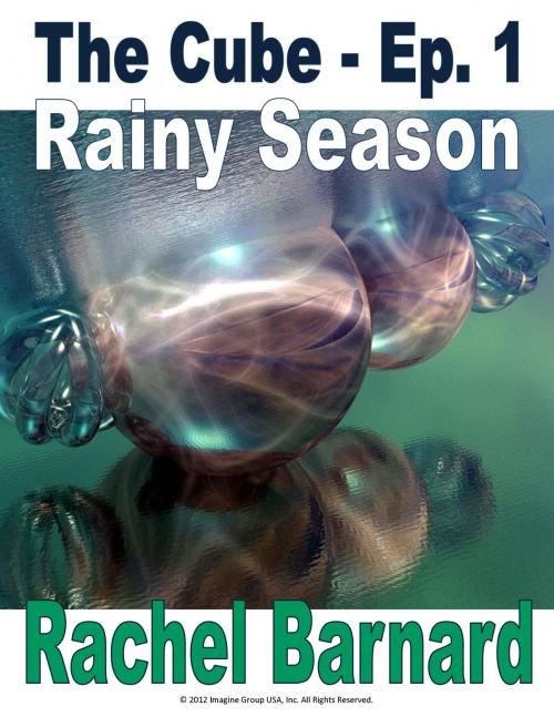 Cover of the book THE CUBE - EPISODE 1 - Rainy Season [THE CUBE EPISODES] (The Chronicles of Ataxia) by Rachel Barnard, Patrick Lambert, Imagine Group USA, Inc.