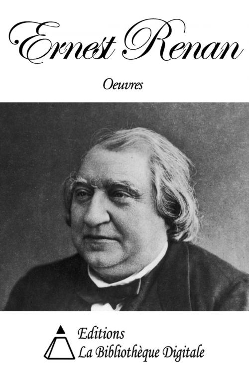 Cover of the book Oeuvres de Ernest Renan by Ernest Renan, Editions la Bibliothèque Digitale