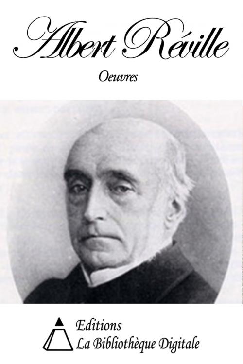 Cover of the book Oeuvres de Albert Réville by Albert Réville, Editions la Bibliothèque Digitale