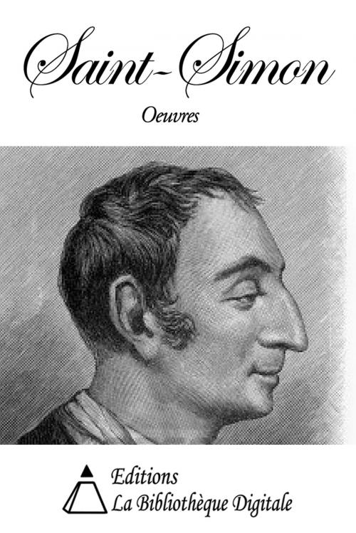 Cover of the book Oeuvres de Saint-Simon by Claude Henri de Rouvroy de Saint-Simon, Editions la Bibliothèque Digitale