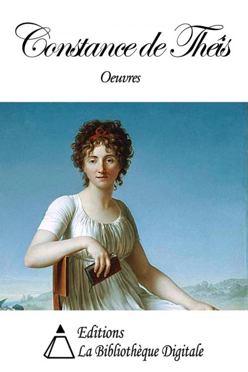 Cover of the book Oeuvres de Constance de Théis by Constance de Théis, Editions la Bibliothèque Digitale
