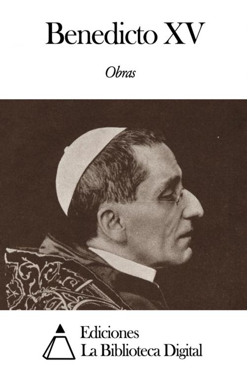 Cover of the book Obras de Benedicto XV by Benedicto XV, Ediciones la Biblioteca Digital