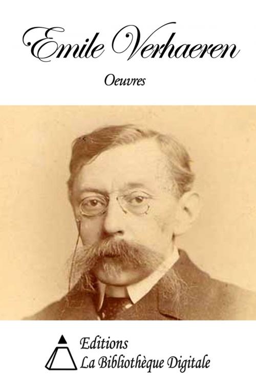 Cover of the book Oeuvres de Emile Verhaeren by Emile Verhaeren, Editions la Bibliothèque Digitale