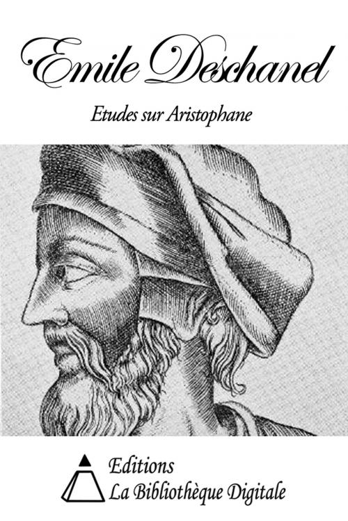 Cover of the book Emile Deschanel - Etudes sur Aristophane by Emile Deschanel, Editions la Bibliothèque Digitale
