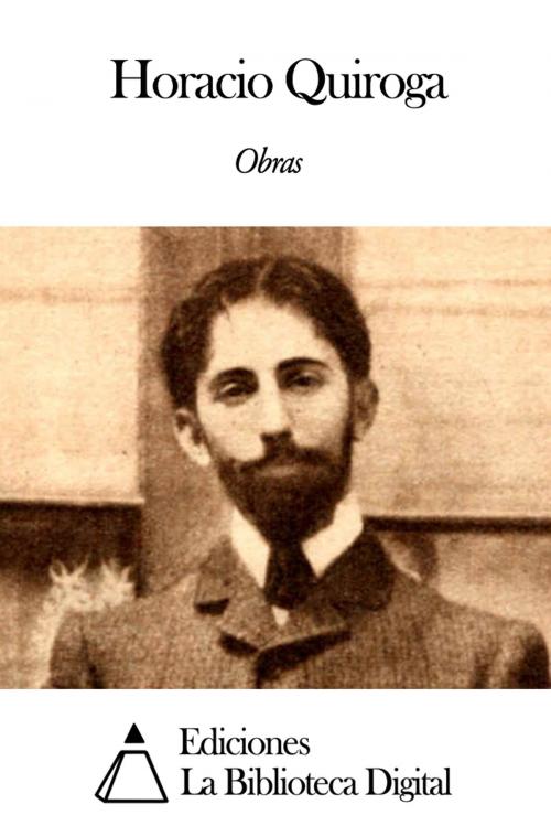 Cover of the book Obras de Horacio Quiroga by Horacio Quiroga, Ediciones la Biblioteca Digital