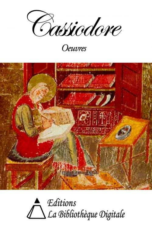 Cover of the book Oeuvres de Cassiodore by Cassiodore, Editions la Bibliothèque Digitale