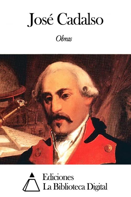 Cover of the book Obras de José Cadalso by José Cadalso, Ediciones la Biblioteca Digital