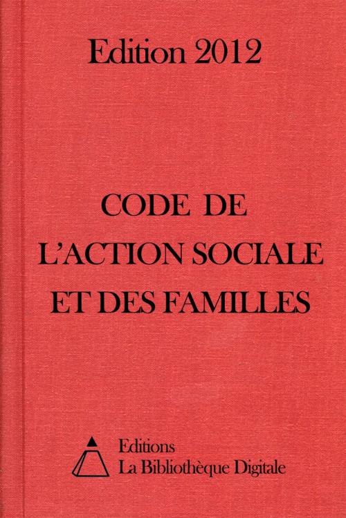 Cover of the book Code de l'Action Sociale et des Familles - Edition 2012 by Editions la Bibliothèque Digitale, Editions la Bibliothèque Digitale