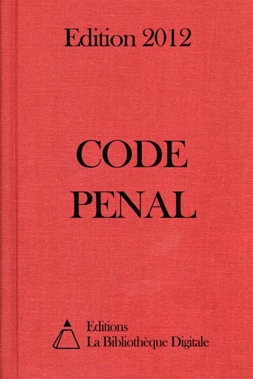Cover of the book Code Pénal - Edition 2012 by Editions la Bibliothèque Digitale, Editions la Bibliothèque Digitale