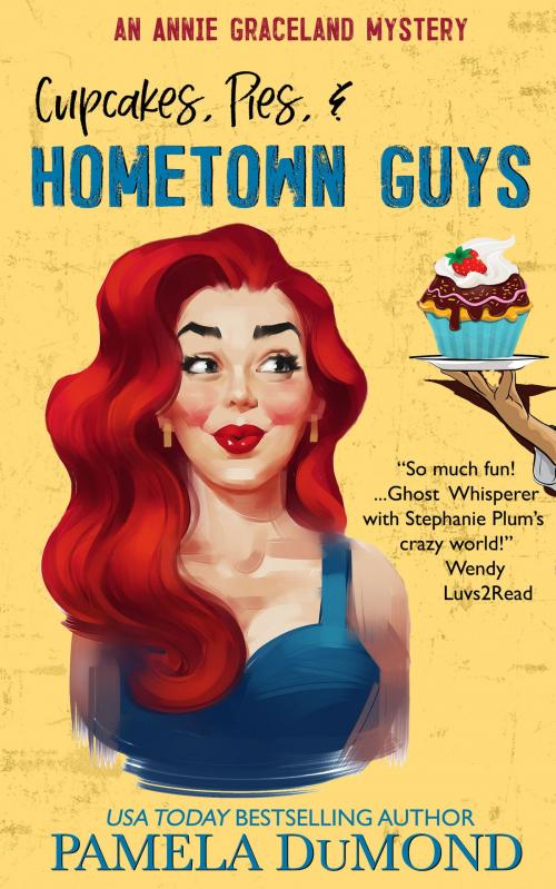 Cover of the book Cupcakes, Pies, & Hometown Guys by Pamela DuMond, Pamela DuMond Media