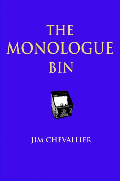 Cover of the book The Monologue Bin by Jim Chevallier, Chez  Jim