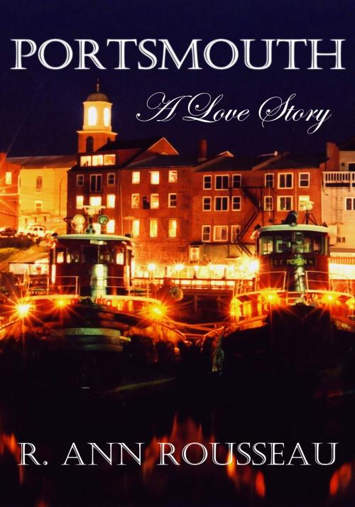Cover of the book Portsmouth A Love Story by R. Ann Rousseau, Explore Beyond the Usual Publishing