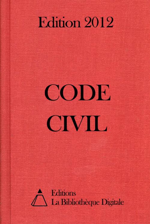 Cover of the book Code Civil (France) - Edition 2012 by Editions la Bibliothèque Digitale, Editions la Bibliothèque Digitale