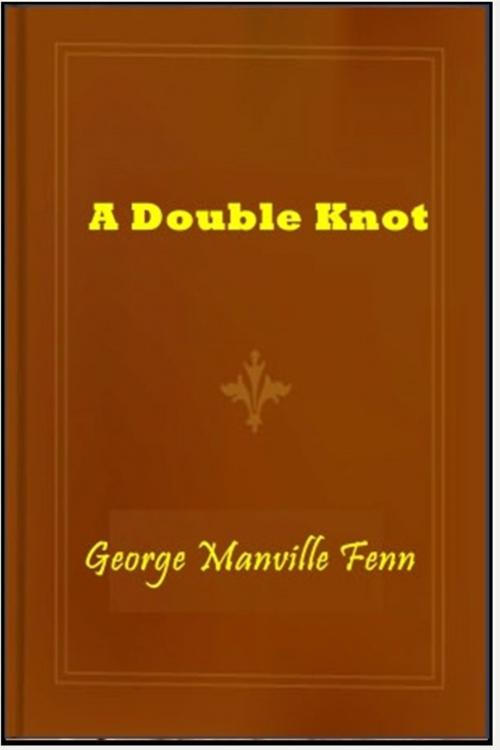 Cover of the book A Double Knot by George Manville Fenn, Classic Fiction