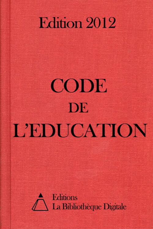 Cover of the book Code de l'Education (France) - Edition 2012 by Editions la Bibliothèque Digitale, Editions la Bibliothèque Digitale