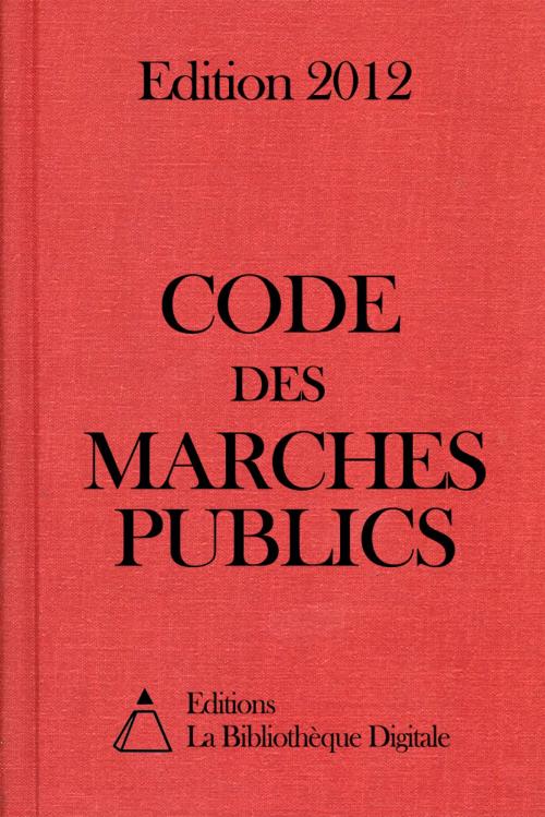 Cover of the book Code des Marchés Publics (France) - Edition 2012 by Editions la Bibliothèque Digitale, Editions la Bibliothèque Digitale