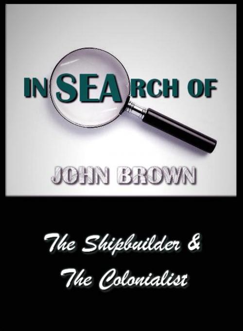 Cover of the book In Search of John Brown - The Shipbuilder & The Colonialist by John Brown, Bookopedia Compact