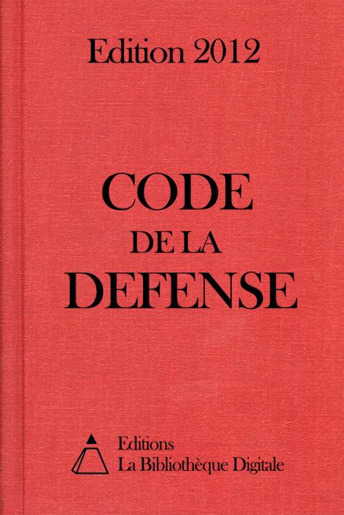 Cover of the book Code de la Défense (France) - Edition 2012 by Editions la Bibliothèque Digitale, Editions la Bibliothèque Digitale