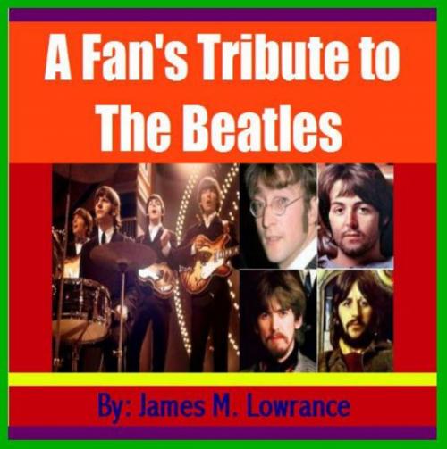 Cover of the book A Fan's Tribute to the Beatles by James Lowrance, James M. Lowrance
