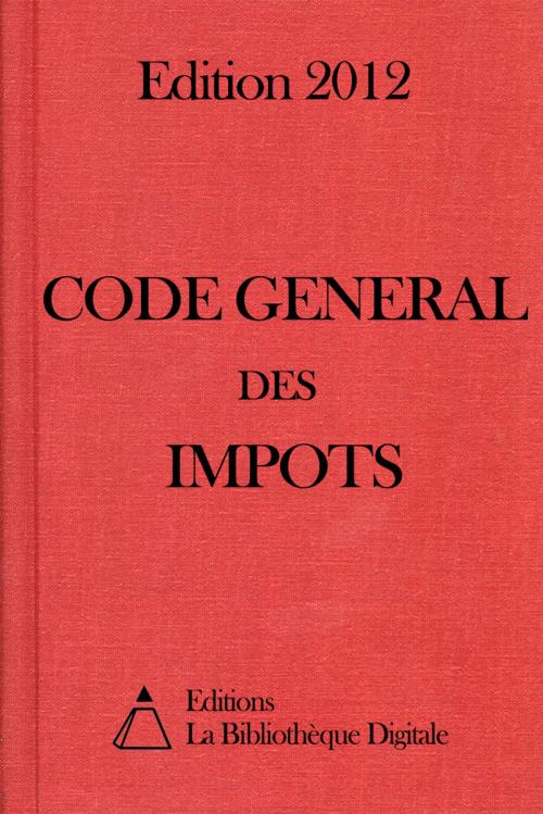 Cover of the book Code général des impôts (France) - Edition 2012 by Editions la Bibliothèque Digitale, Editions la Bibliothèque Digitale