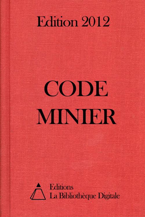 Cover of the book Code minier (France) - Edition 2012 by Editions la Bibliothèque Digitale, Editions la Bibliothèque Digitale