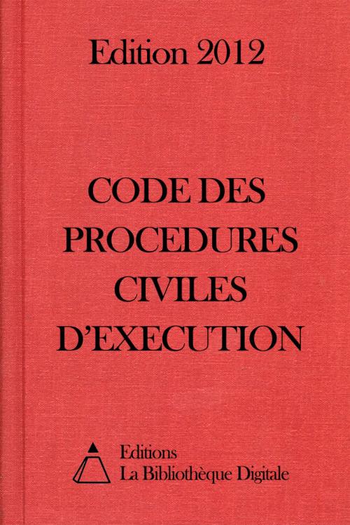 Cover of the book Code des procédures civiles d'exécution (France) - Edition 2012 by Editions la Bibliothèque Digitale, Editions la Bibliothèque Digitale