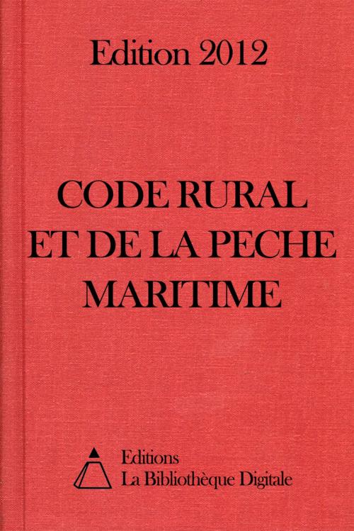 Cover of the book Code rural et de la pêche maritime (France) - Edition 2012 by Editions la Bibliothèque Digitale, Editions la Bibliothèque Digitale