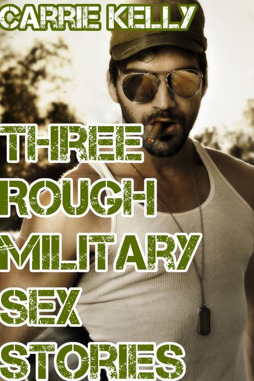 Cover of the book Three Rough Gay Military Sex Stories by Carrie Kelly, Eccentric Erotica