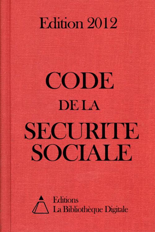 Cover of the book Code de la sécurité sociale (France) - Edition 2012 by Editions la Bibliothèque Digitale, Editions la Bibliothèque Digitale