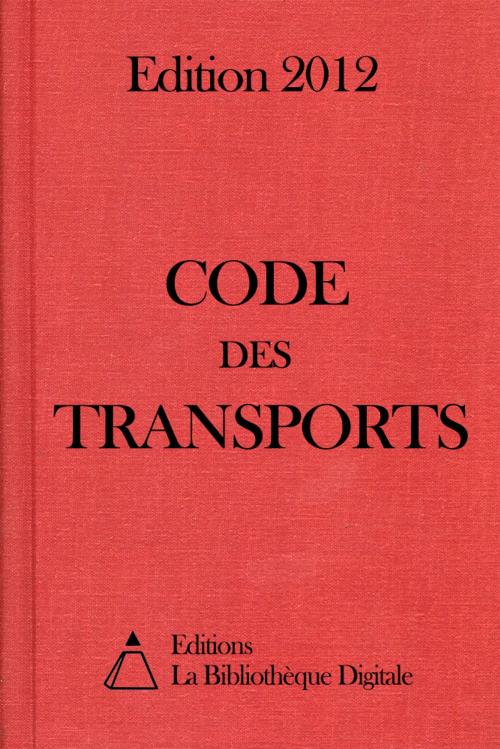 Cover of the book Code des Transports (France) - Edition 2012 by Editions la Bibliothèque Digitale, Editions la Bibliothèque Digitale