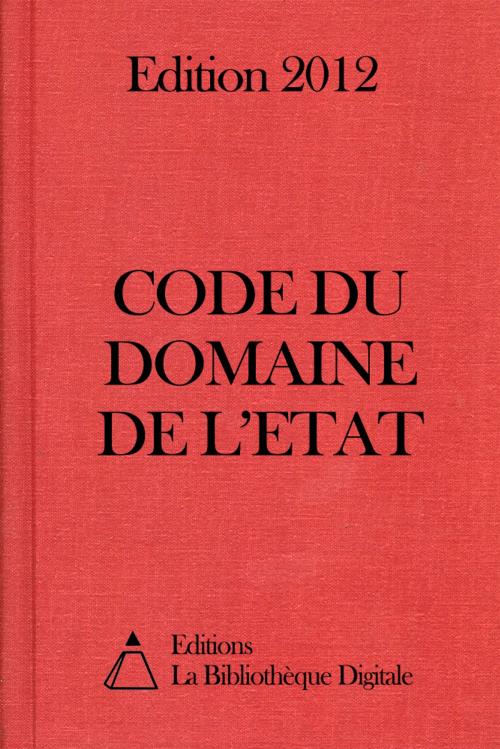 Cover of the book Code du domaine de l'Etat (France) - Edition 2012 by Editions la Bibliothèque Digitale, Editions la Bibliothèque Digitale