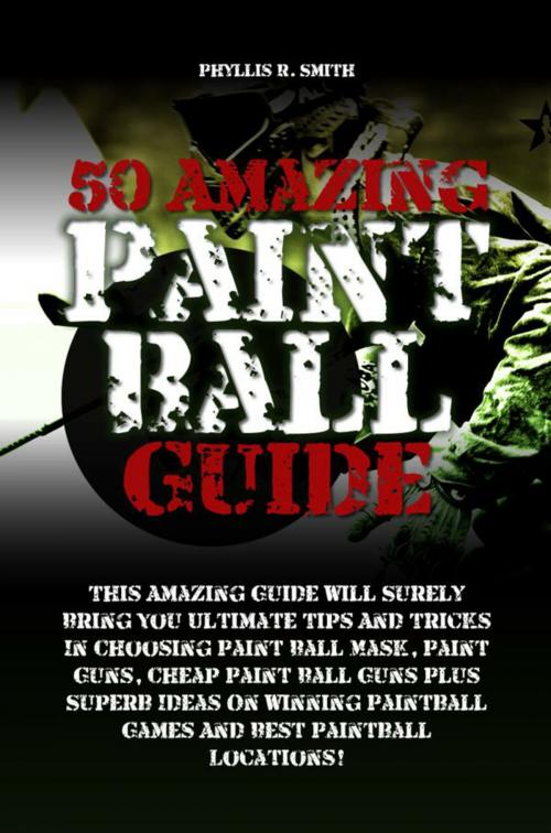 Cover of the book 50 Amazing Paint Ball Guide by Phyllis R. Smith, KMS Publishing