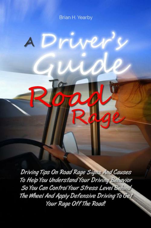 Cover of the book A Driver’s Guide To Road Rage by Brian H. Yearby, KMS Publishing