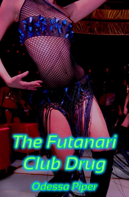 Cover of the book The Futanari Club Drug by Odessa Piper, Odessa Piper
