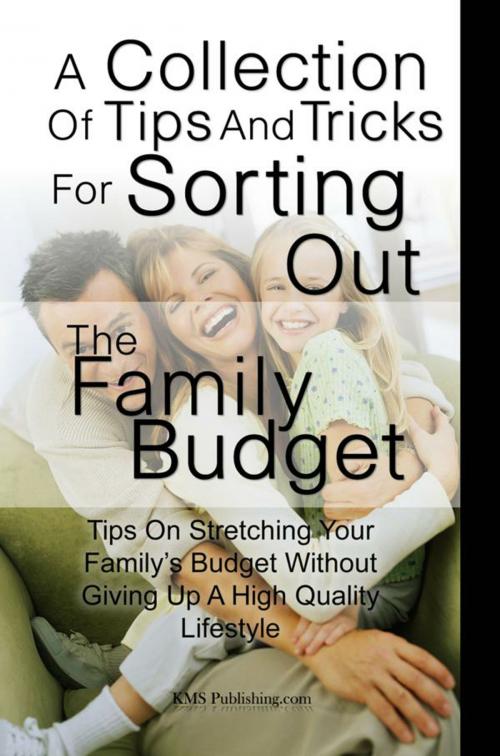 Cover of the book A Collection Of Tips And Tricks For Sorting Out The Family Budget by KMS Publishing, KMS Publishing